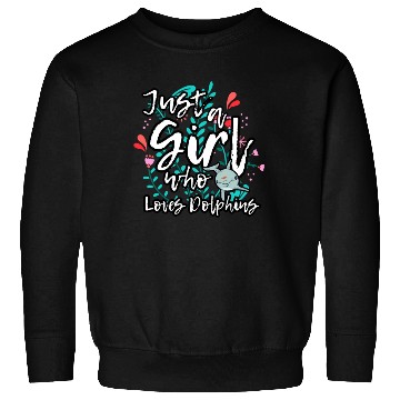 Discover Dolphin Lovers Funny Quote Just A Girl Who Loves D Sweatshirts