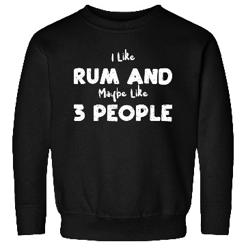 Discover I Like Rum And Maybe Like 3 People Sweatshirts