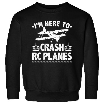Discover I'm Here To Crash RC Planes Pilot Flying Sweatshirts