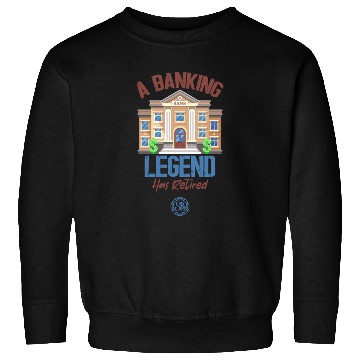 Discover A Banking Legend Has Retired - Retirement Sweatshirts
