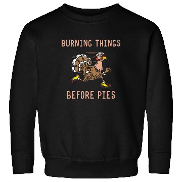 Discover Burning Things Before Pies Gobble Gobble Holiday Sweatshirts