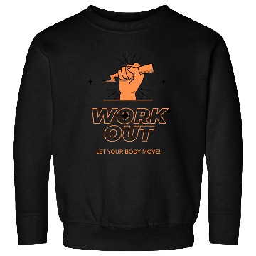 Discover WORK OUT LET YOUR BADY MOVE DES Sweatshirts