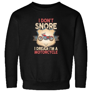 Discover I Don't Snore I Dream I'm A Motorcycle Sweatshirts