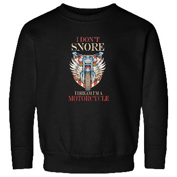 Discover I Don't Snore I Dream I'm A Motorcycle Sweatshirts