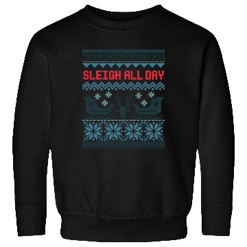 Discover Sleigh all day hell Sweatshirts
