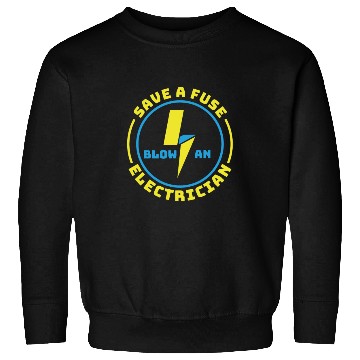 Discover Save A Fuse Blow An Electrician Sweatshirts