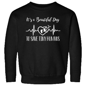 Discover Its A Beautiful Day To Save Tiny Humans Nicu Nurse Sweatshirts