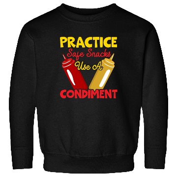 Discover Practice Safe Snacks Use A Condiment Ketchup Sweatshirts