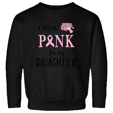Discover I WEAR PINK FOR MY DAUGHTER Sweatshirts