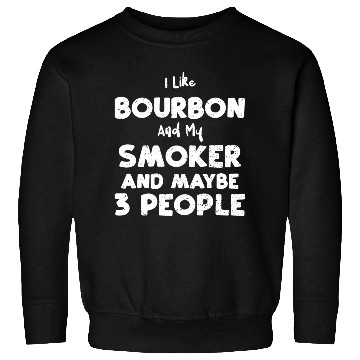 Discover I Like Bourbon And My Smoker And... Sweatshirts