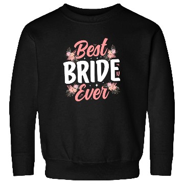 Discover Best Bride Ever Bachelorette Party Wedding Cute Sweatshirts
