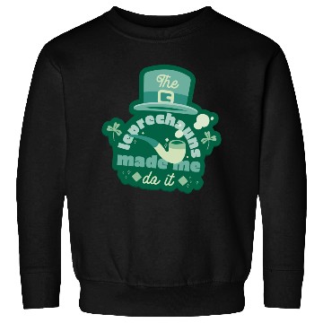 Discover leprechauns made me do it Sweatshirts