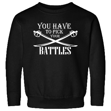 Discover you have to pick your battles Sweatshirts