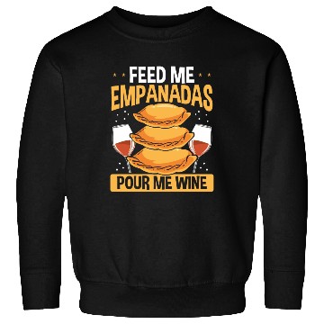 Discover Empanada Maker Feed me Empanadas Pour me Wine Sweatshirts