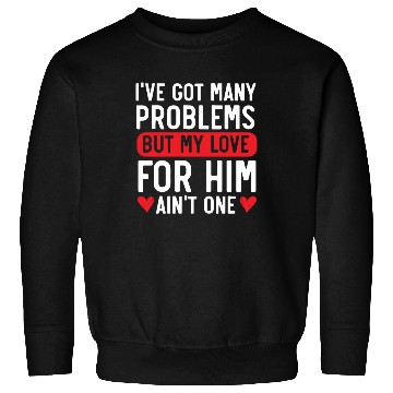 Discover Got Many Problems But My Love For Him Ain't One Sweatshirts