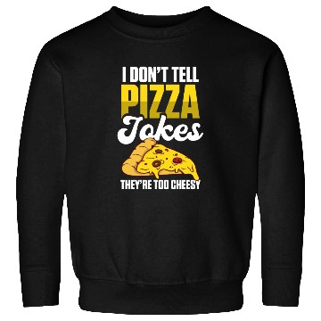 Discover I Don’t Tell Pizza Jokes They’re Too Cheesy Sweatshirts