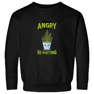 Discover I'm not angry, I just need re-potting. - botanical Sweatshirts