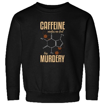 Discover Caffeine Symbol Caffeine Makes Me Feel Less Sweatshirts