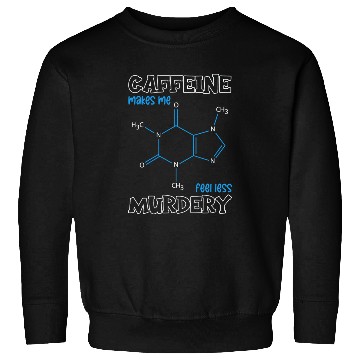 Discover Caffeine Symbol Caffeine Makes Me Feel Less Sweatshirts