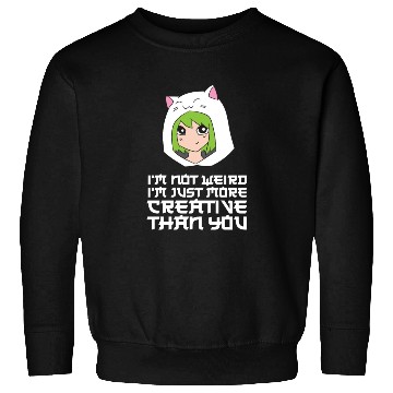Discover I'm Not Weird I'm Just More Creative Than You Sweatshirts