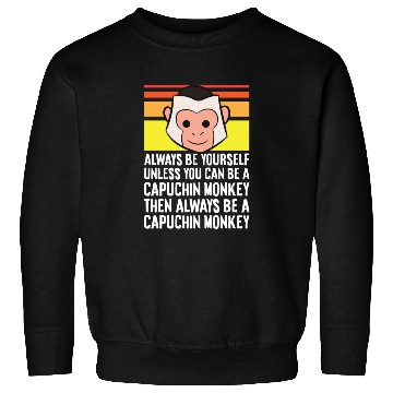 Discover Always Be Yourself Unless You Can Be A Capuchin Sweatshirts