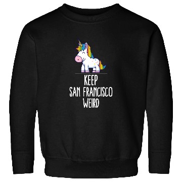 Discover Keep San Francisco Weird Unicorn Liberal Eccentric Sweatshirts