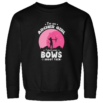 Discover I'm An Archer Girl I Don't Wear Bows I Shoot Them Sweatshirts