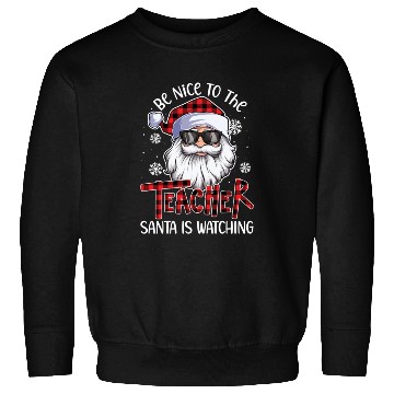 Discover Be Nice To The Teacher Santa Is Watching Christmas Sweatshirts