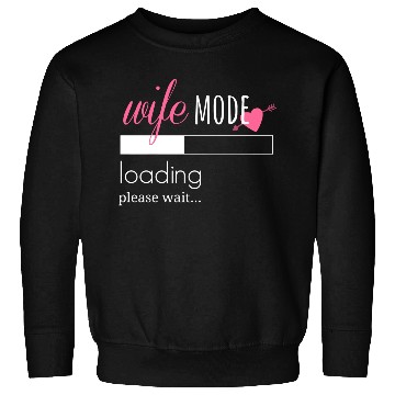 Discover Wife Mode Loading Engaged Bride Couples Sweatshirts