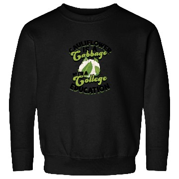Discover Cauliflower is a cabbage with a college education Sweatshirts