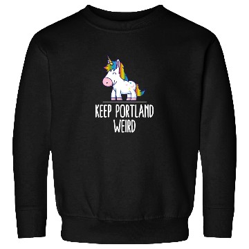 Discover Keep Portland Weird Unicorn Liberal Eccentric Weir Sweatshirts