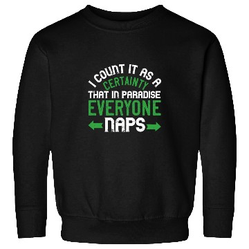 Discover I count it as a certainty that in paradise, Sweatshirts