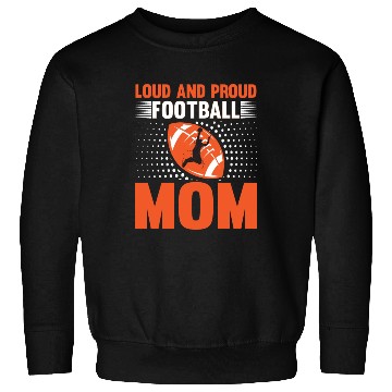 Discover Loud And Proud Football Mom Sweatshirts