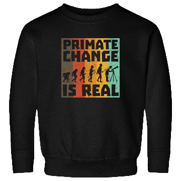 Discover Primate Change Is Real Evolution Joke Sweatshirts