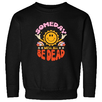 Discover Someday We'll All Be Dead Sun Cartoon Realistic Sweatshirts