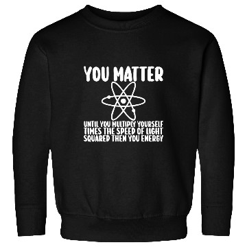 Discover You Matter Until You x by c2 Then You Energy Sweatshirts