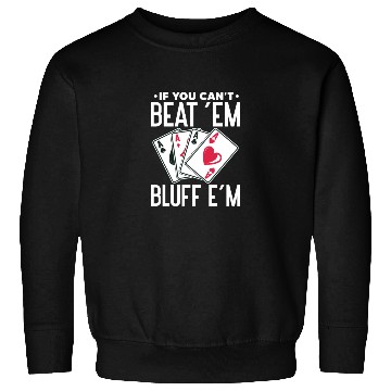 Discover If You Can't Beat 'Em Bluff E'm, Poker Sweatshirts