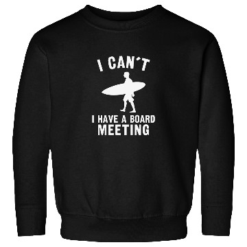 Discover I can't I have a board meeting Sweatshirts