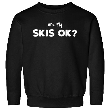 Discover Are My Skis Ok? - Skiing Sweatshirts