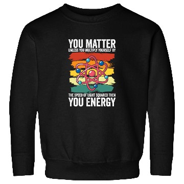 Discover You Matter Unless You Multiply Yourself By Sweatshirts