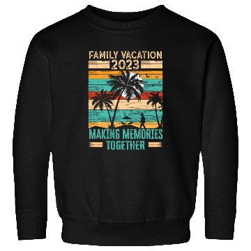Discover Family Vacation 2023 Making Memories Sweatshirts