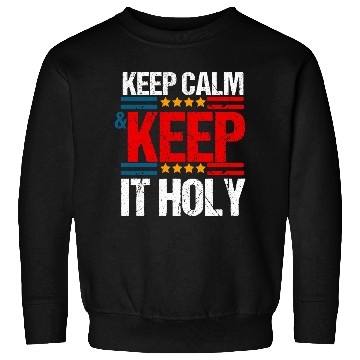 Discover Keep Calm And Keep It Holy Sweatshirts