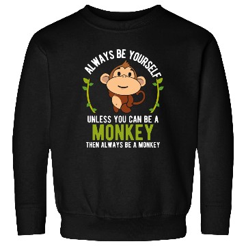 Discover Monkey Be Yourself Unless Be A Monkey Sweatshirts