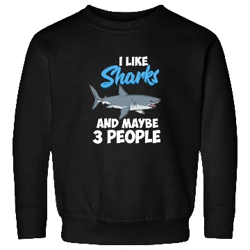 Discover I Like Sharks And Maybe 3 People Funny Shark Sweatshirts
