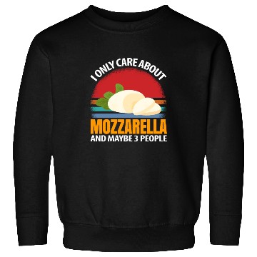 Discover I Only Care About Mozzarella And Maybe 3 People Sweatshirts