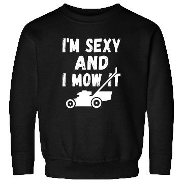 Discover I'm Sexy and I Mow It Sweatshirts