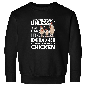 Discover Always Be Yourself Unless You Can A Chicken Sweatshirts