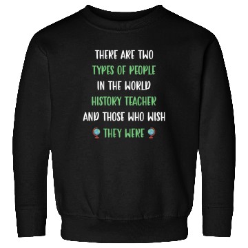 Discover There are two types in the world History Teacher Sweatshirts