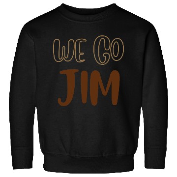 Discover we go Jim, gym funny with brown text Sweatshirts