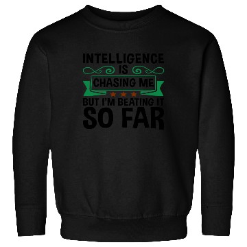 Discover Sarcastic Intelligence Chasing Me Beating It So Sweatshirts